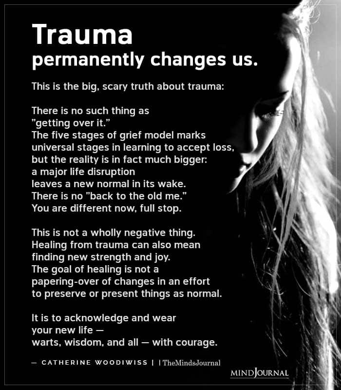 Trauma Permanently Changes Us This Is The Big Scary Truth