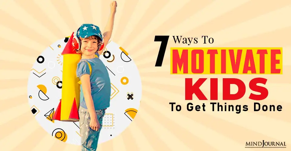 7 Ways To Motivate Kids To Get Things Done