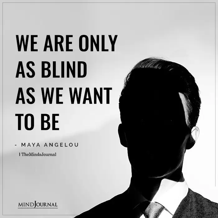 We are only as blind as we want to be