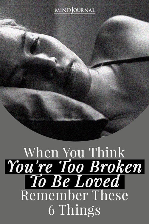 When You Think You Are Too Broken To Be Loved Remember Pin