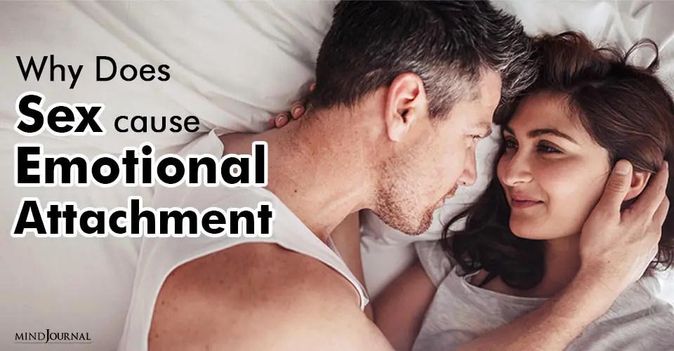Why Does Sex Cause Emotional Attachment?