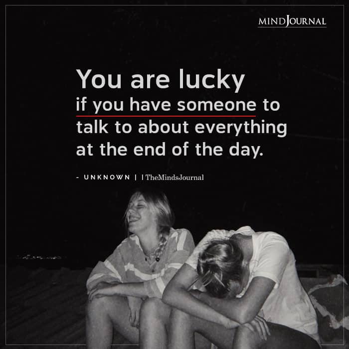 You Are Lucky If You Have Someone To Talk To