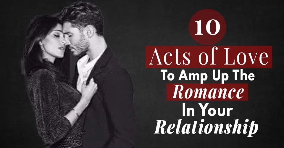 10 Acts Of Love To Amp Up The Romance In Your Relationship