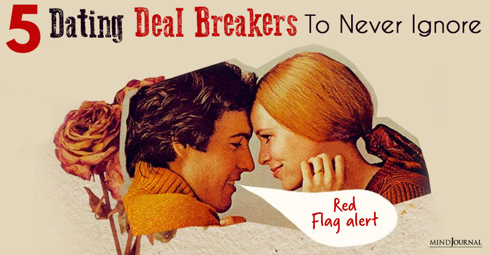 5 Dating Deal-Breakers To Never Ignore