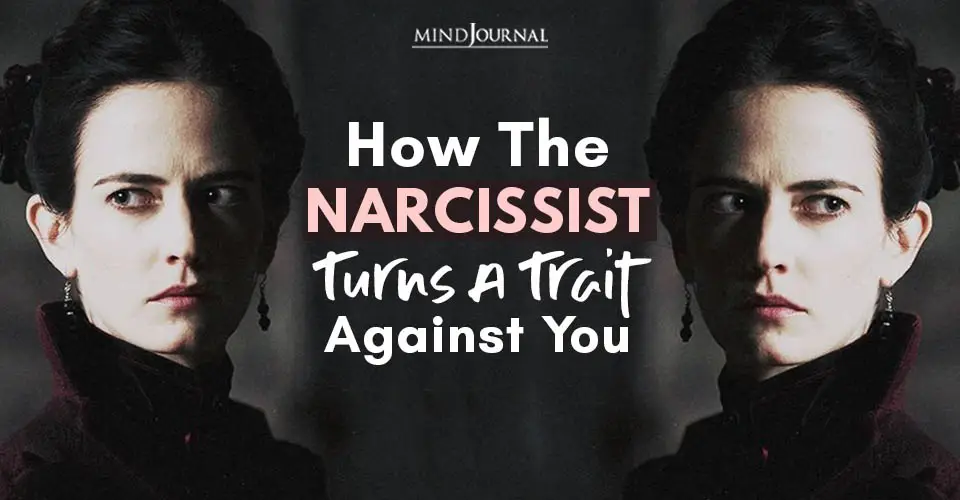 How the Narcissist Turns A Trait Against You