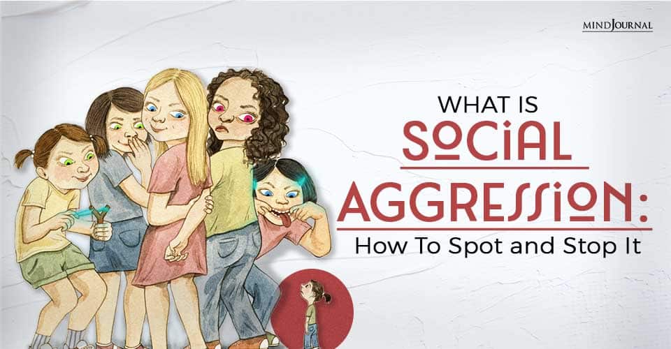 What Is Social Aggression: How To Spot And Stop It