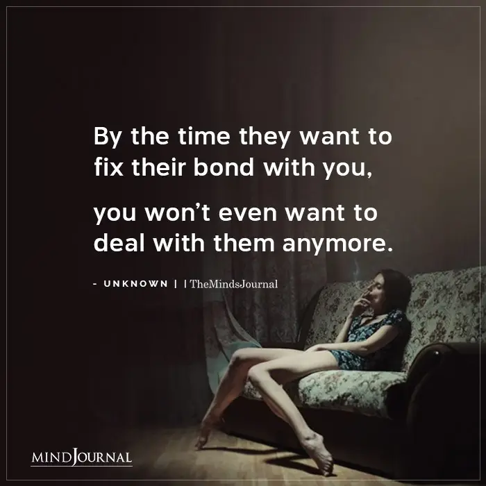 By The Time They Want To Fix Their Bond With You