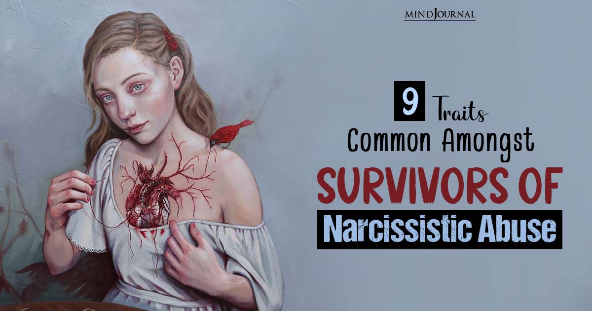 9 Shared Traits Amongst Survivors Of Narcissistic Abuse