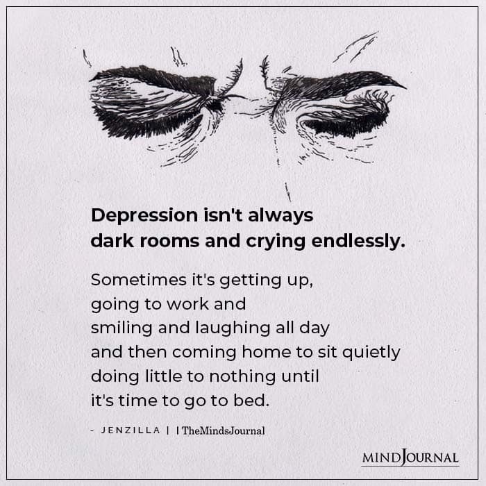 depression isn't always dark rooms and crying 
