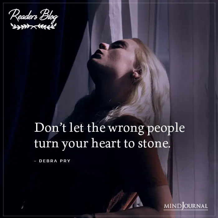 Dont Let The Wrong People Turn Your Heart To Stone