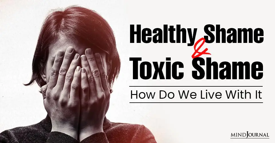Healthy Shame And Toxic Shame: How Do We Live With It