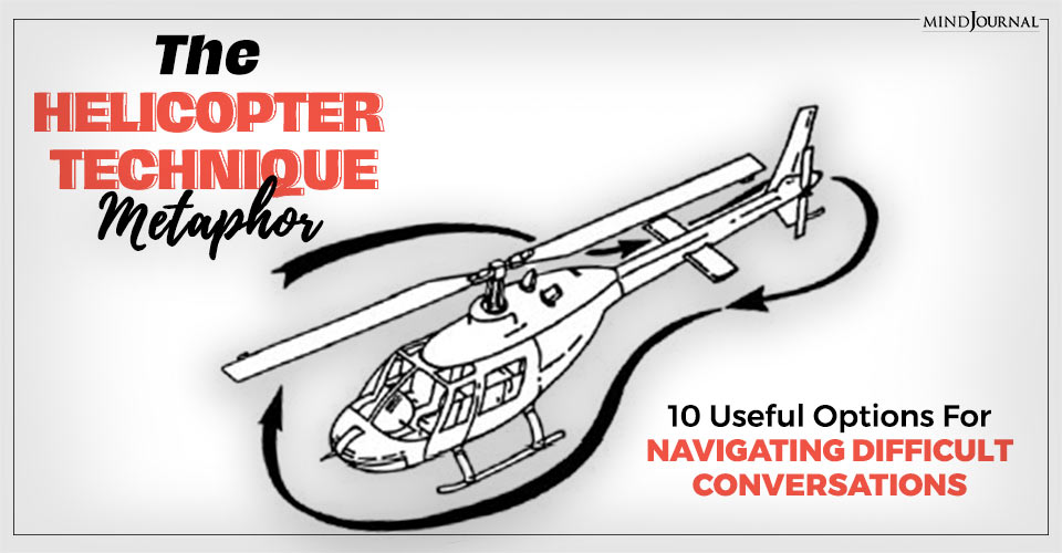 The Helicopter Technique Metaphor: 10 Useful Options For Navigating Difficult Conversations