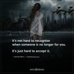 It's Not Hard To Recognize When Someone Is No Longer For You