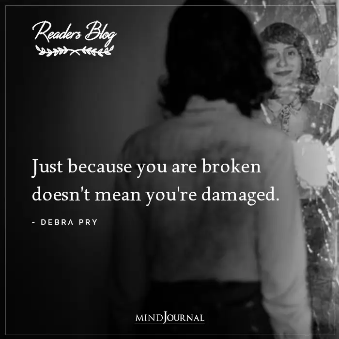 Just Because You Are Broken Doesnt Mean Youre Damaged