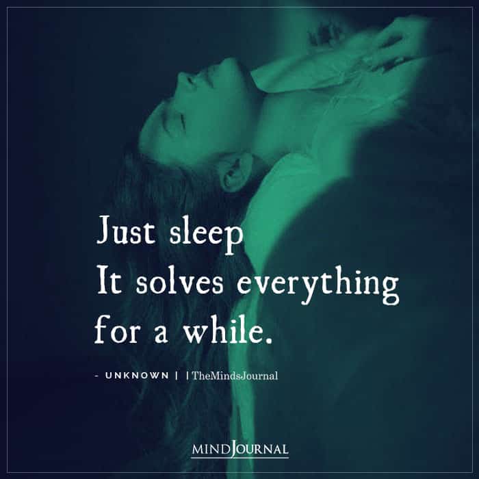 Just Sleep It Solves Everything For A While