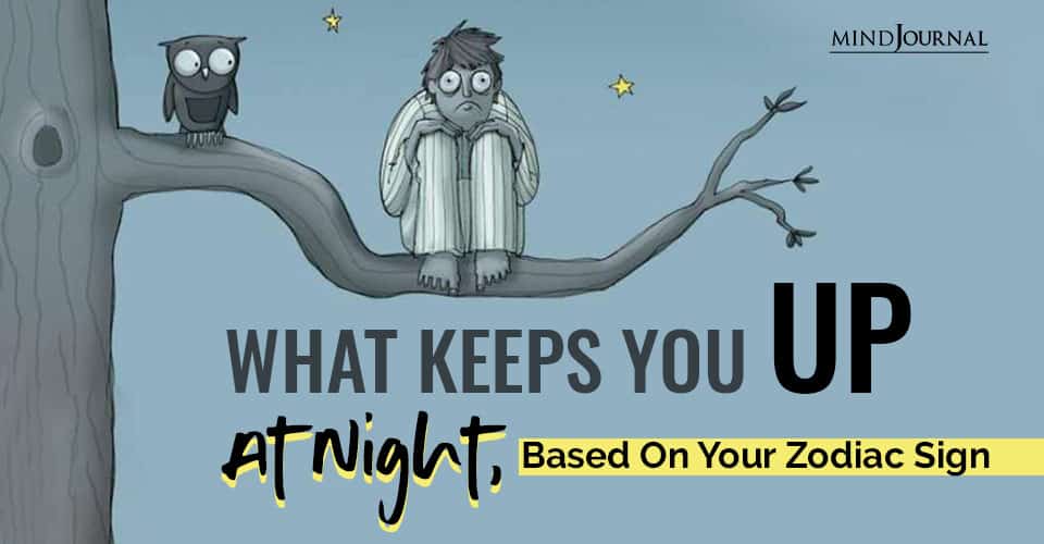 Keeps You Up Night Zodiac Sign