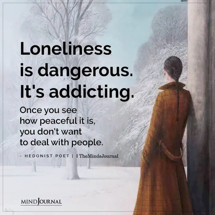 Loneliness Is Dangerous, It’s Addicting.