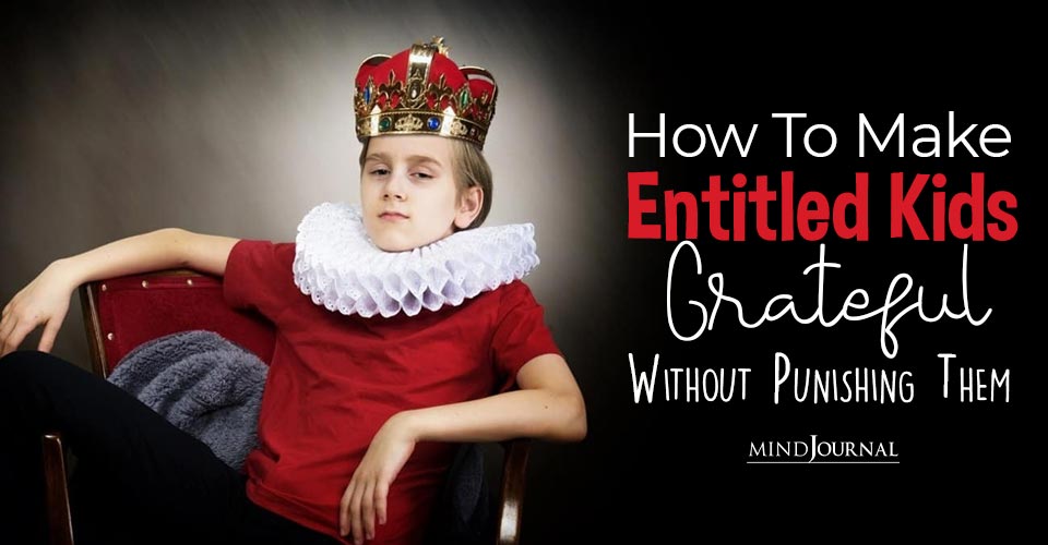 Make Entitled Kids Grateful Without Punishing Them