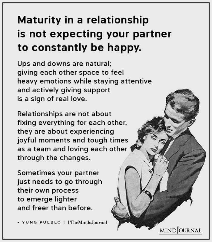 Maturity In A Relationship Is Not Expecting Your Partner To Constantly Be Happy