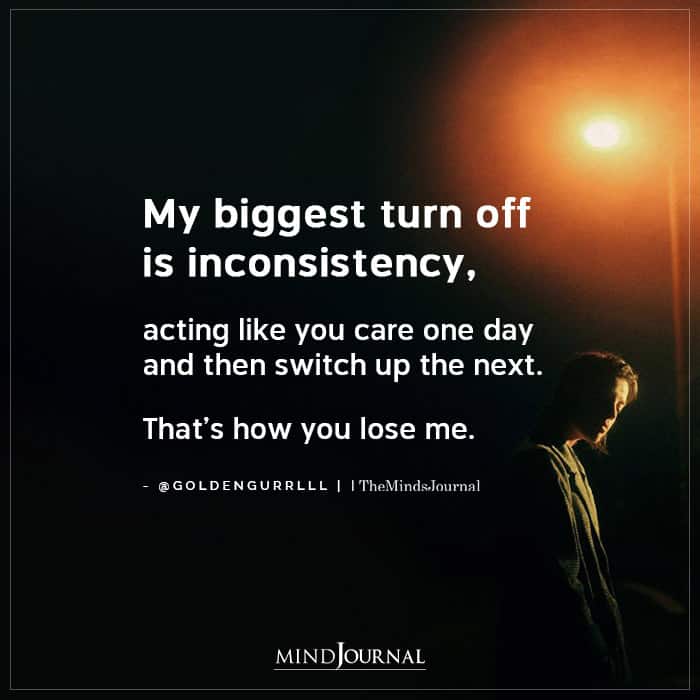 My Biggest Turn Off Is Inconsistency.