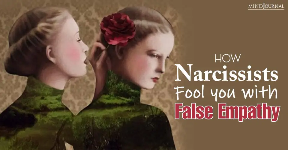How Narcissists Fool You With False Empathy