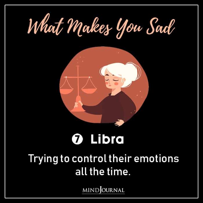 One Thing Makes You Sad Zodiac Sign libra
