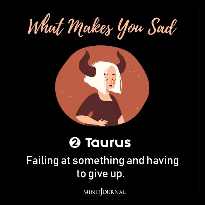 One Thing Makes You Sad Zodiac Sign taurus