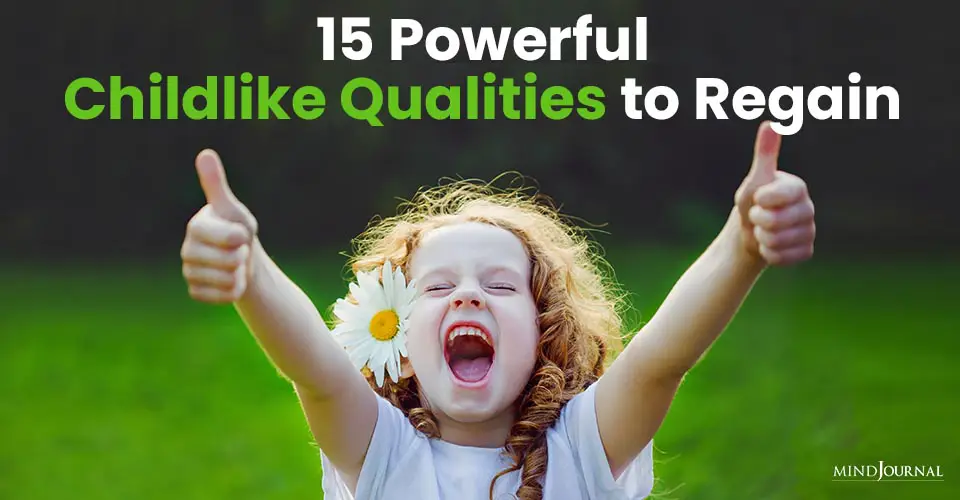 15 Powerful Childlike Qualities to Regain