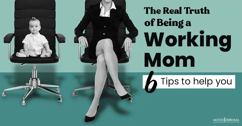 The Real Truth of Being a Working Mom: 6 Tips To Help You