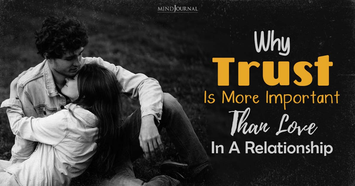 Reasons Why Trust Is More Important Than Love