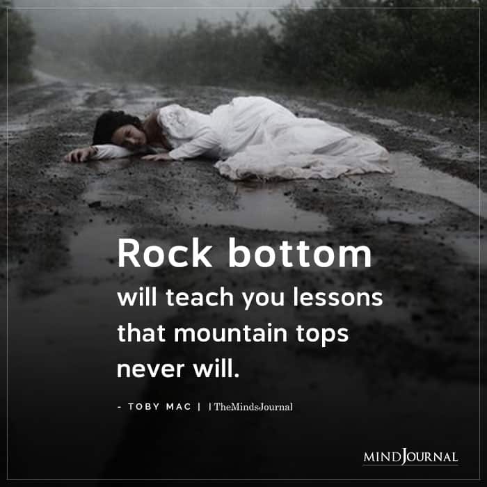 Rock Bottom Will Teach You Lessons