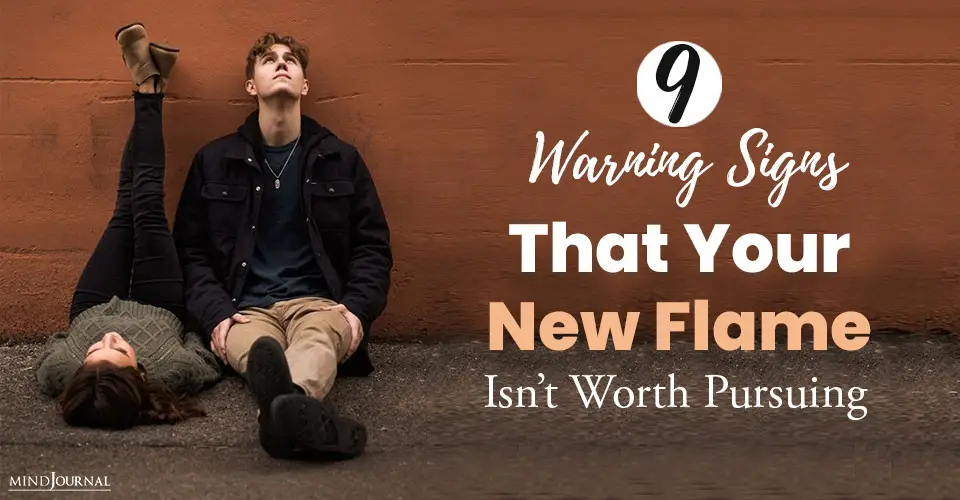 Signs New Flame Isnt Worth Pursuing