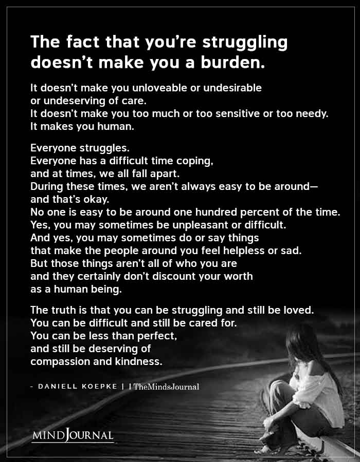 The Fact That Youre Struggling Doesnt Make You A Burden