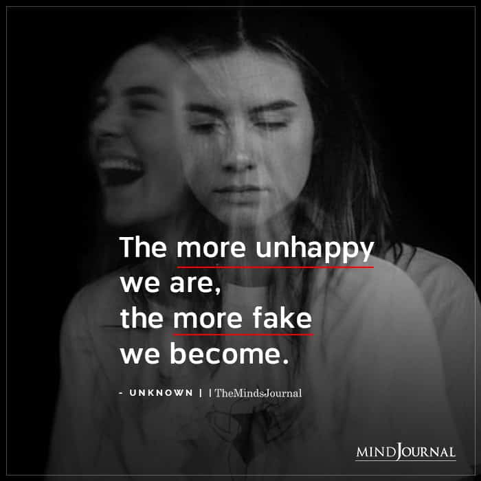 The More Unhappy We Are The More Fake We Become