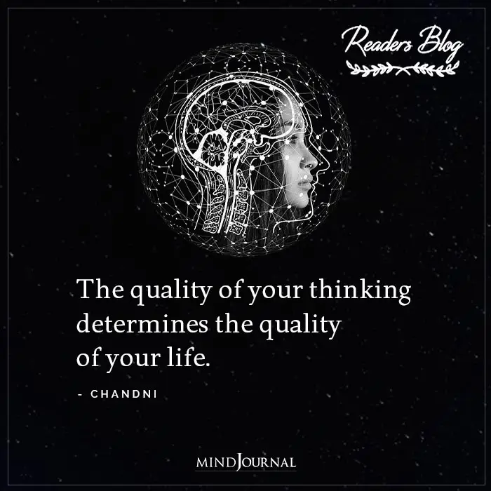 The Quality Of Your Thinking Determines The Quality Of Your Life