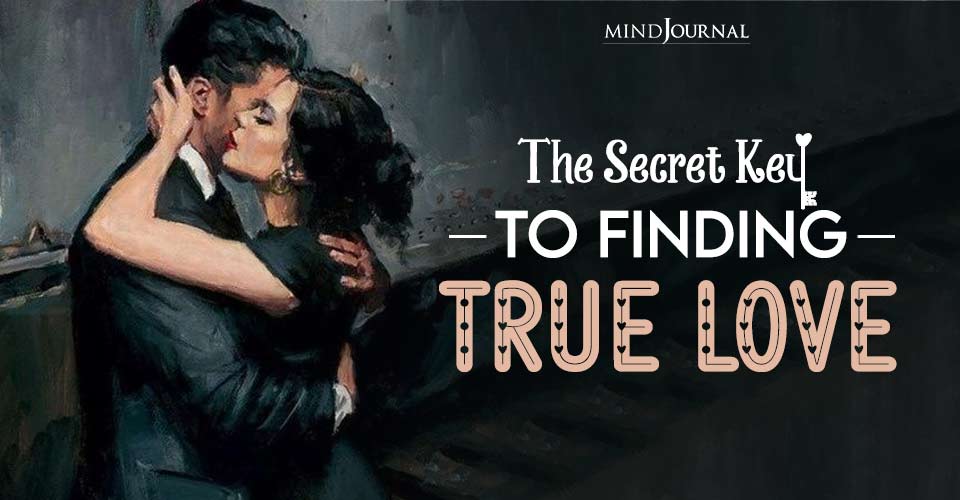 The Secret Key To Finding True Love