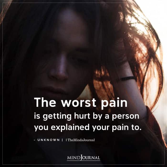 The Worst Pain Is Getting Hurt By A Person