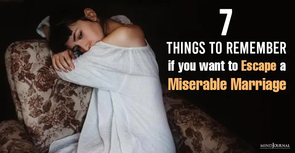 7 Things To Remember If You Want To Escape A Miserable Marriage