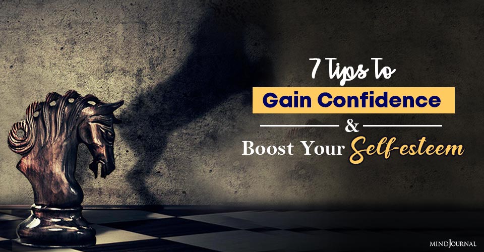 7 Tips To Gain Confidence And Boost Your Self-esteem