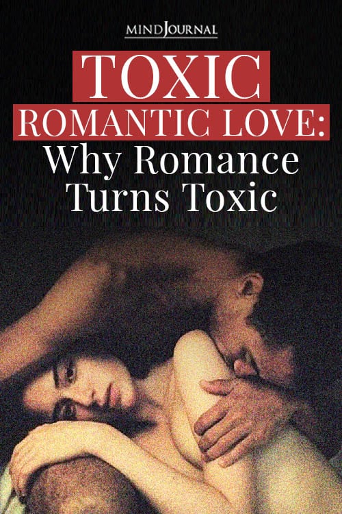 Toxic Romantic Love: Why Romance Turns Toxic