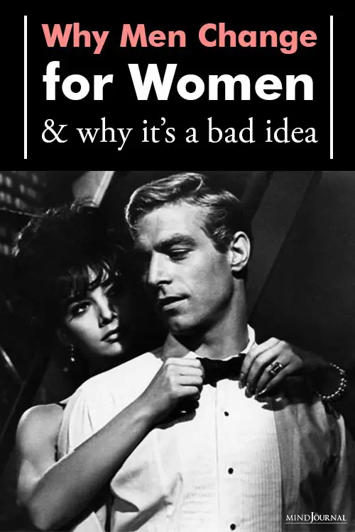 Why Men Change For Women Why It’s Bad Idea Pin