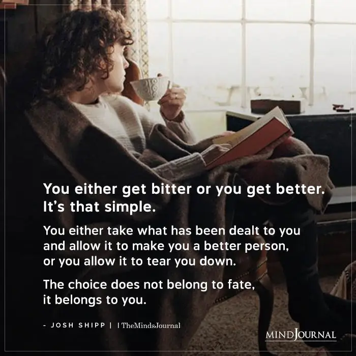 You Either Get Bitter Or You Get Better