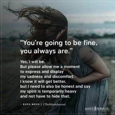 You're going to be fine, you always are