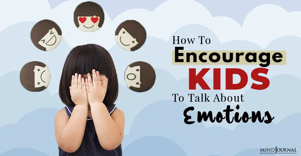 How To Encourage Kids To Talk About Emotions: Building Emotional Competence in Children