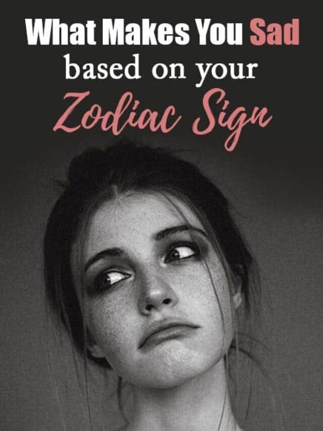 What Makes You Sad Based On Your Zodiac Sign