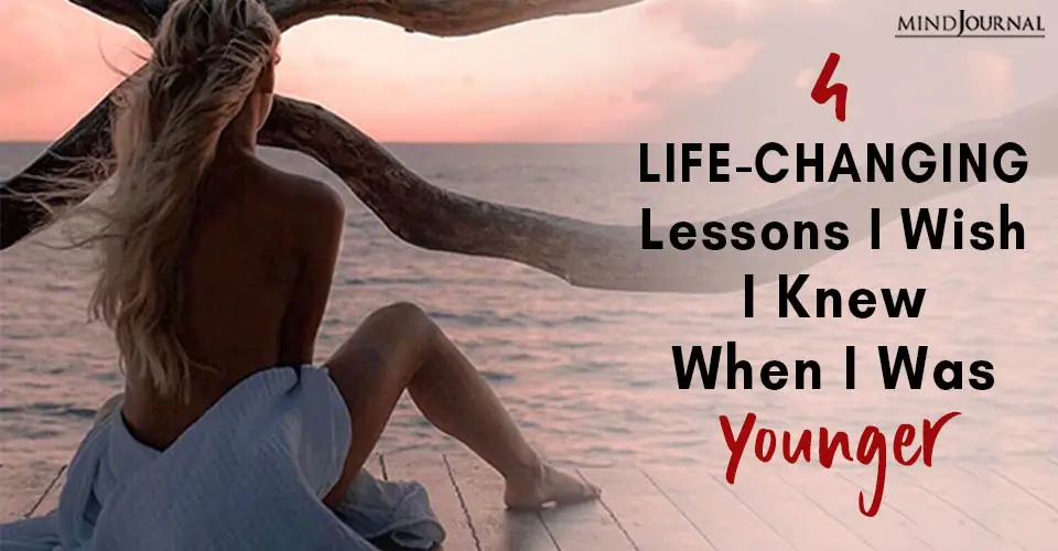 4 Life-changing Lessons I Wish I Knew When I Was Younger