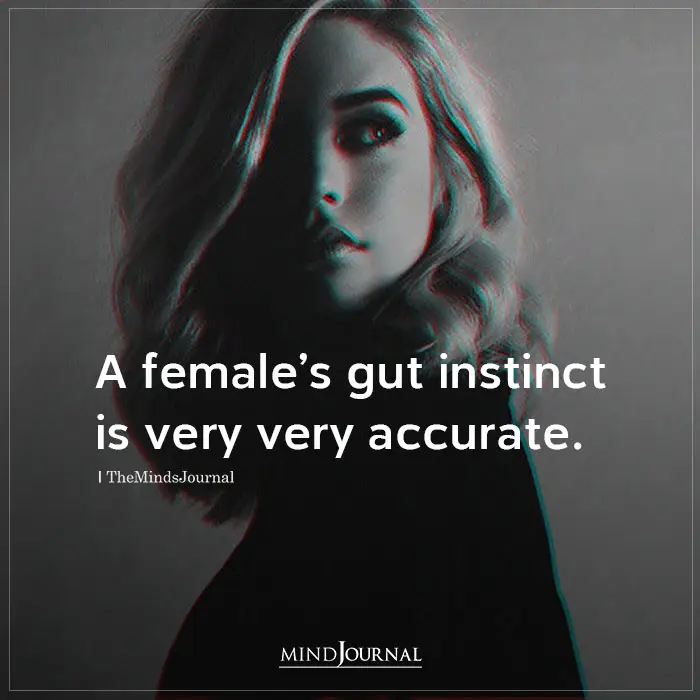 A Females Gut Instinct Is Very Very Accurate