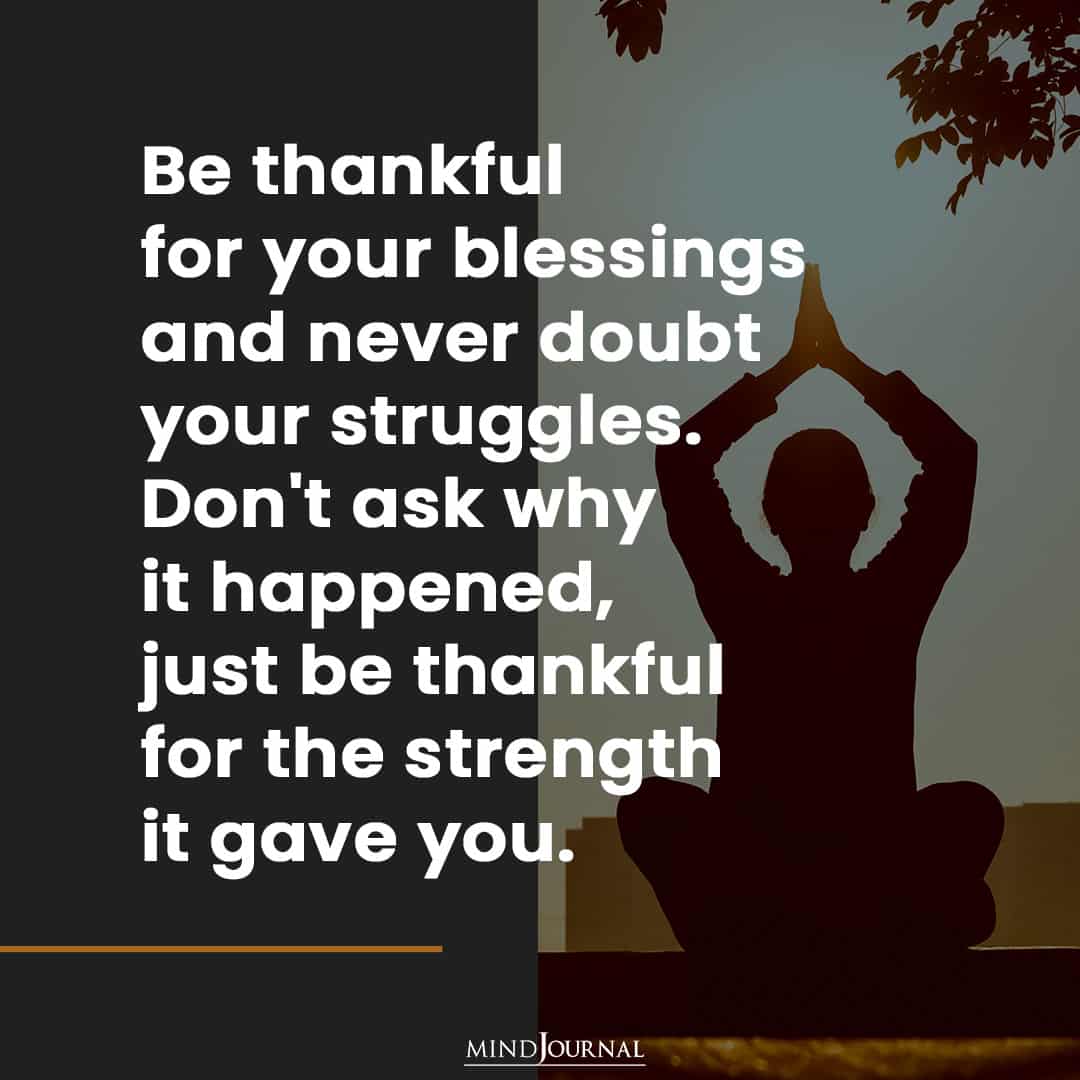 Be thankful for your blessings.