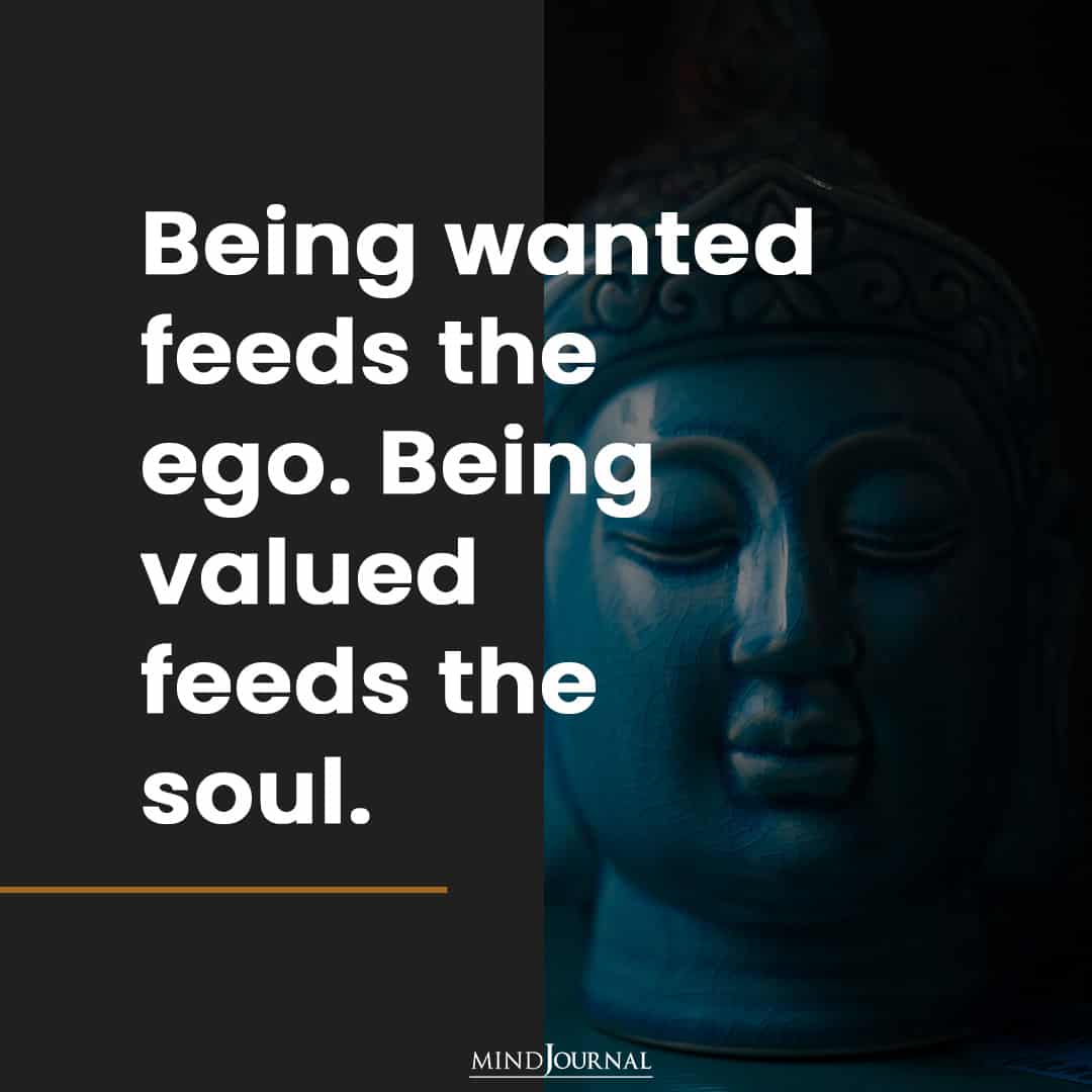 Being wanted feeds the ego.
