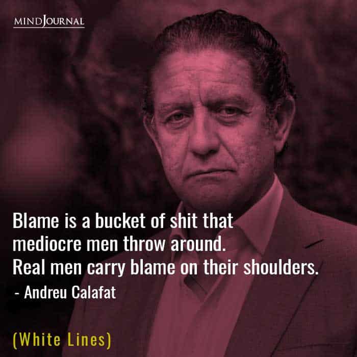 Blame is a bucket of shit that mediocre men throw around. 